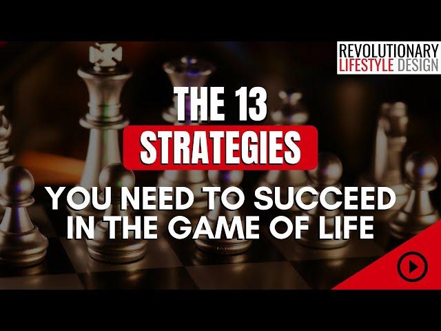 Life Strategies: The 13 Strategies You Need To Succeed In The Game Of Life