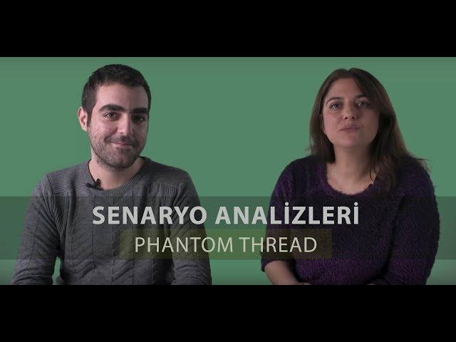 Phantom Thread - Senaryo Analizleri (Bölüm #01)