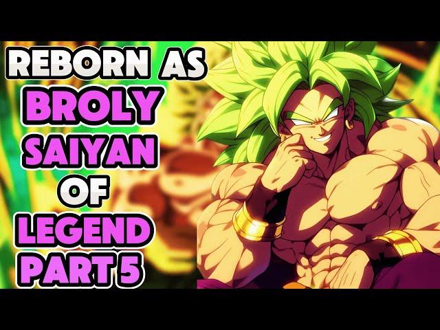 What If I Was Reborn As BROLY | The Saiyan Of Legend | PART 5