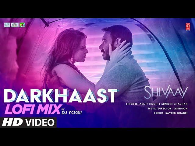 DARKHAAST Lofi Mix | DJ YOGII | SHIVAAY | Arijit S, Sunidhi C | Ajay Devgn | Lofi Bollywood Songs