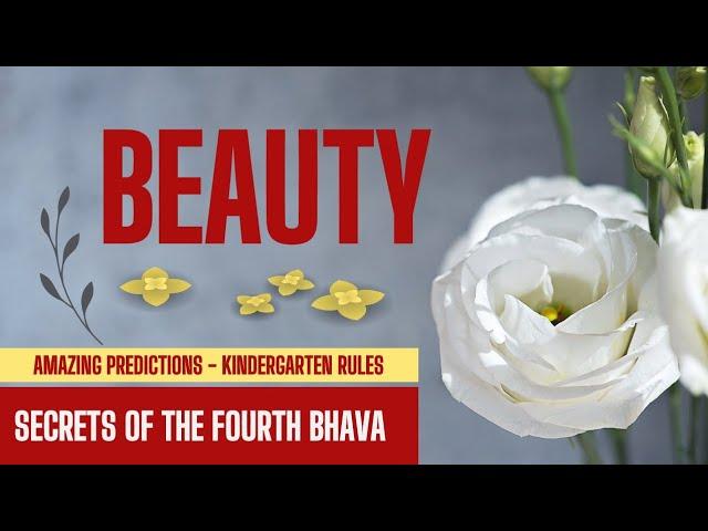 THE WAXING & WANING OF ONE'S BEAUTY - SECRETS OF THE 4TH (FOURTH BHAVA)