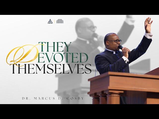 They Devoted Themselves! | Dr. Marcus D. Cosby