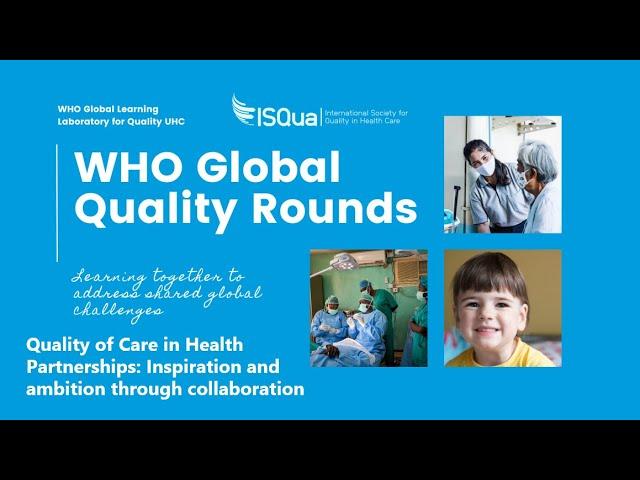 WHO GLL/ISQua: Quality of Care in Health Partnerships Inspiration and ambition through collaboration