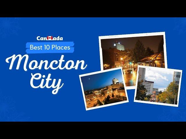 "Exploring the Best of Moncton: From the Sea to the City" (2023)