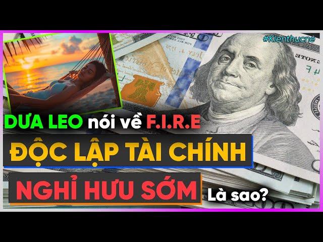 Dưa Leo nói về FIRE - Độc Lập Tài Chính, Nghỉ Hưu Sớm là sao? [Dưa Leo DBTT]