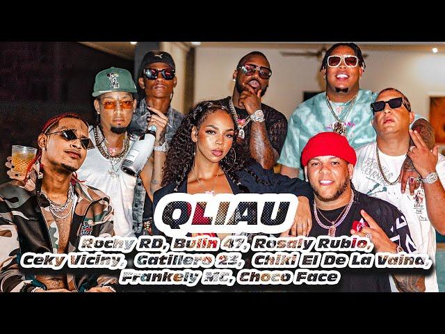 QLIAU - Rochy RD,  Rosaly Rubio, Bulin 47, Ceky Viciny, Frankely MC, Gatillero 23, Chiki, Choco Face