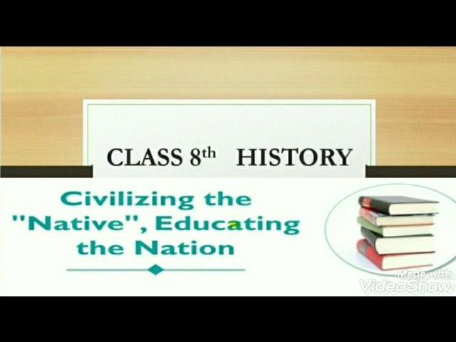 Class 8th  History  Civilizing the " Native ", Educating the Nation (Part-2)