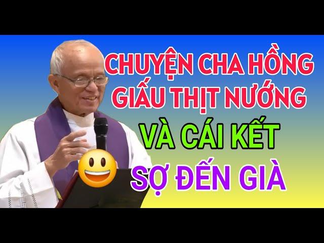 CHUYỆN CHA HỒNG GIẤU THỊT NƯỚNG VÀ CÁI KẾT SỢ ĐẾN GIÀ | CHA PHẠM QUANG HỒNG THUYẾT GIẢNG