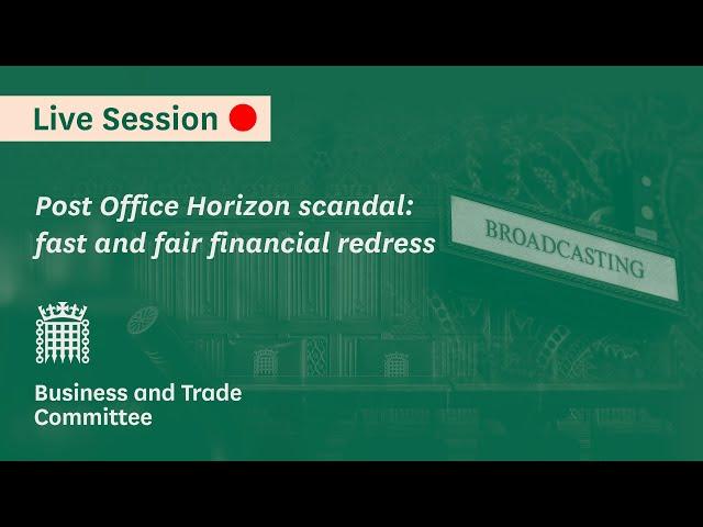 Post Office Horizon scandal: fast and fair financial redress - Business and Trade Committee