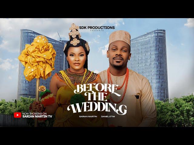 BEFORE THE WEDDING - SARIAN MARTIN, DANIEL ETIM latest 2024 nigerian movies