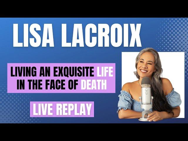 Facing Death, Embracing Life | Lisa LaCroix LIVE