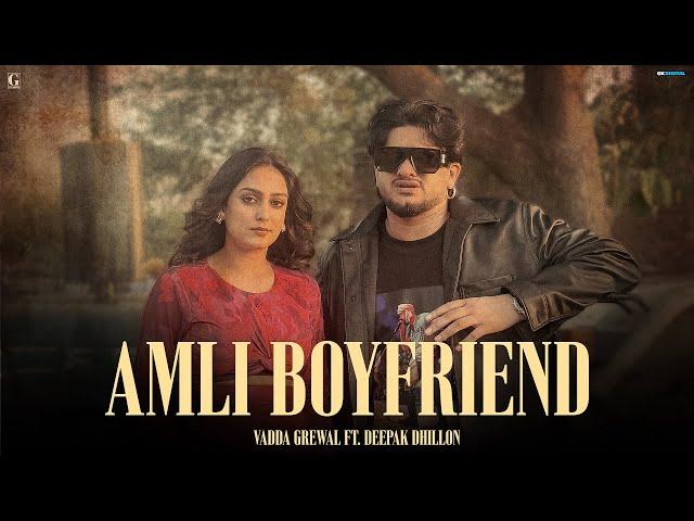 Amli Boyfriend: Vadda Grewal & Deepak Dhillon (Full Video) Latest Punjabi Song | Geet MP3