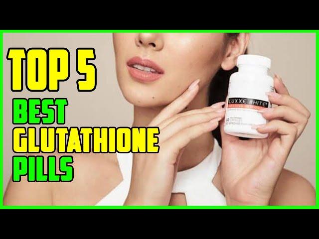 TOP 5: Best Glutathione Pills 2022 | Glutathione Pills Reviews