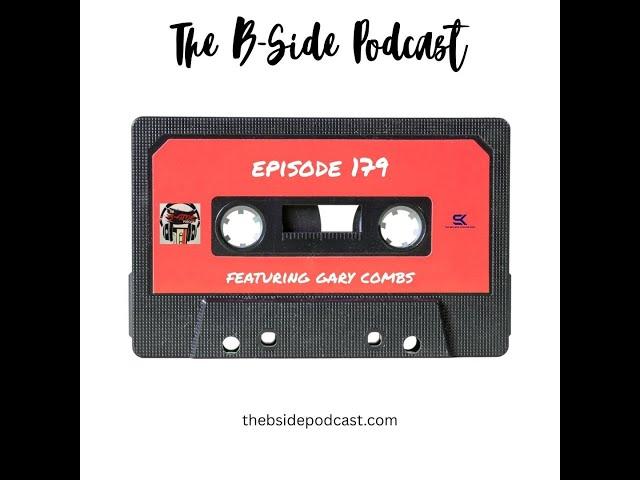The B Side Podcast  Ep  179 featuring Gary Combs