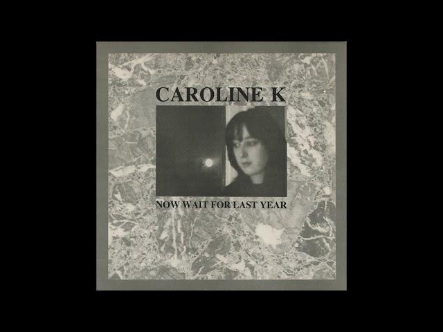 Caroline K - Now Wait For Last Year