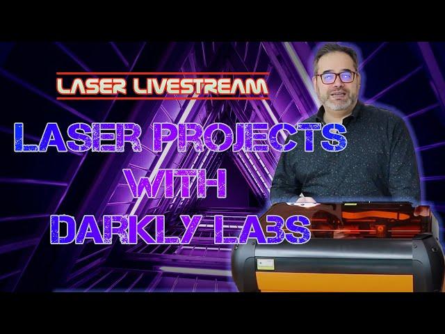 Laser projects with Darkly Labs - Laser Livestream 26