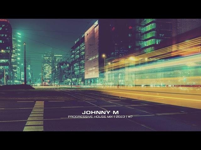 Johnny M - Progressive House Mix | 2023 | #17