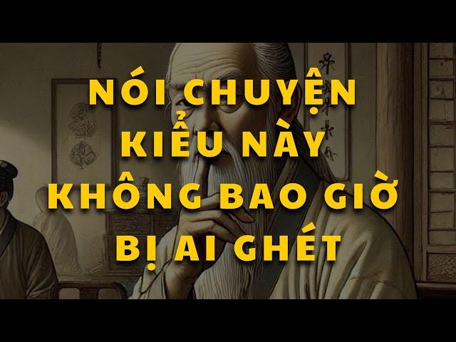 Cổ nhân dạy: Cách nói chuyện không bao giờ bị ai ghét