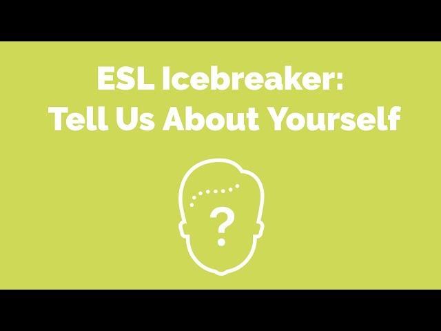 ESL Icebreaker: Tell Us About Yourself