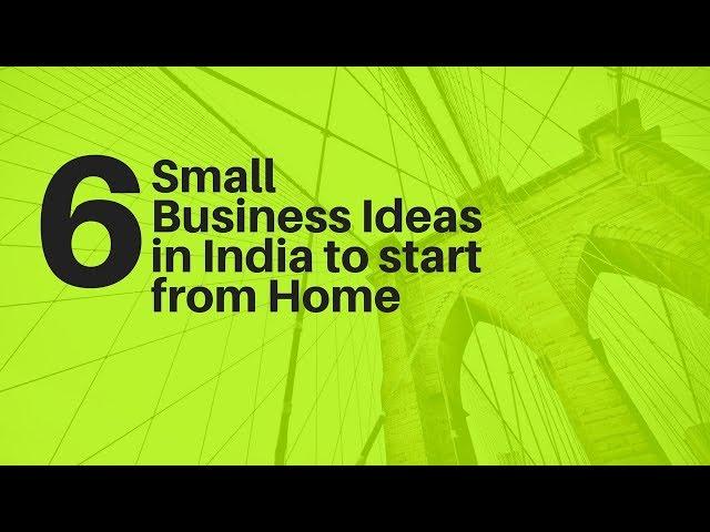 6 Small Business Ideas in India to start from Home