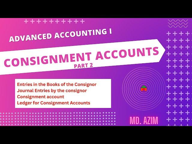 Consignment Accounts Part 2 || Journal Entries by the Consignor || Md. Azim