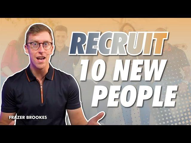 How to RECRUIT 10 NEW PEOPLE into your Network Marketing Business – Frazer Brookes Recruiting Tips!