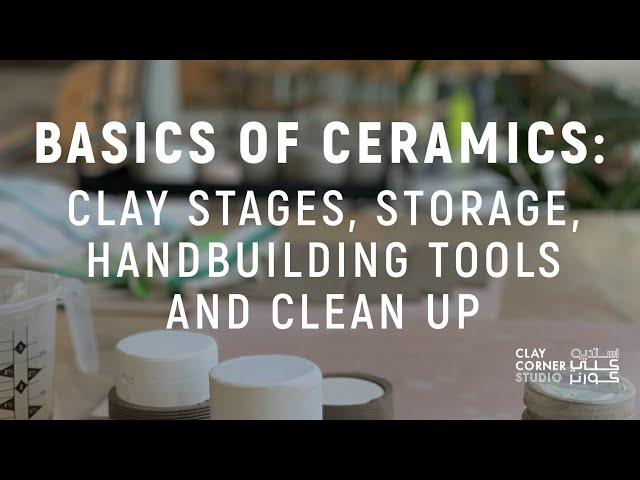 Basics of Ceramics  Clay Stages, Storage, Handbuilding Tools and Clean Up