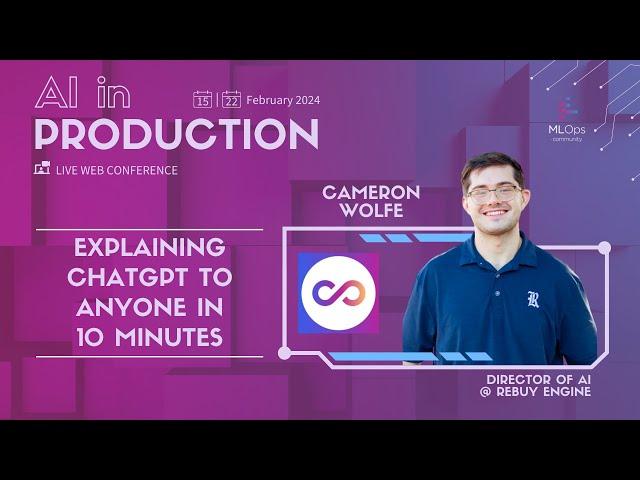 Explaining ChatGPT to Anyone in 10 Minutes // Cameron Wolfe // AI in Production Conference