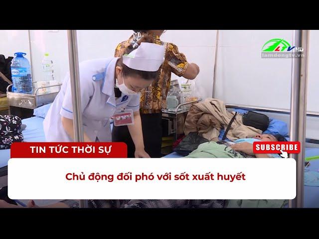 Chủ động đối phó với sốt xuất huyết |  Lâm Đồng TV