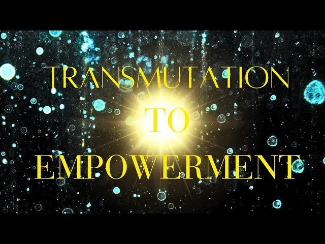 Transmutation to EMPOWERMENT  the layers within