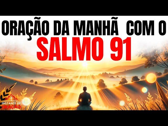 PODEROSA ORAÇÃO DO SALMO 91: Comece o Dia Abençoado e Protegido por Deus