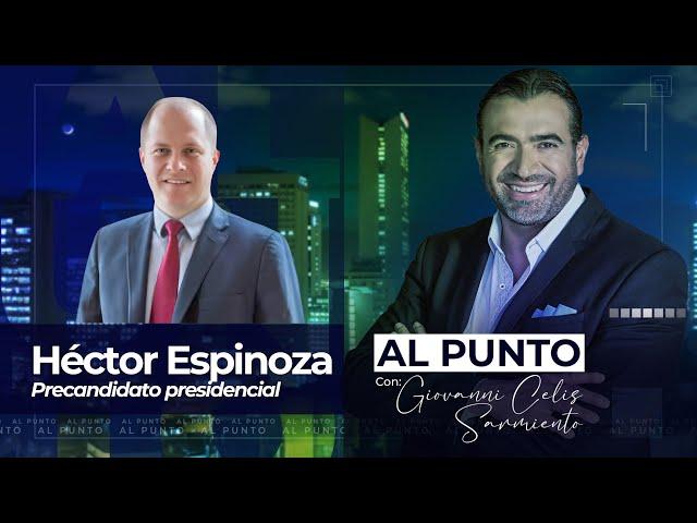 Al Punto | Héctor Espinoza, precandidato presidencial | Análisis de Seguridad, Paz y Narcotráfico