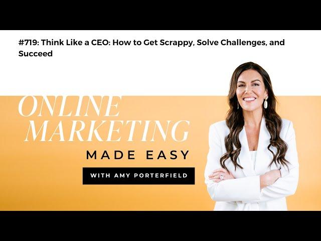 #719: Think Like a CEO: How to Get Scrappy, Solve Challenges, and Succeed