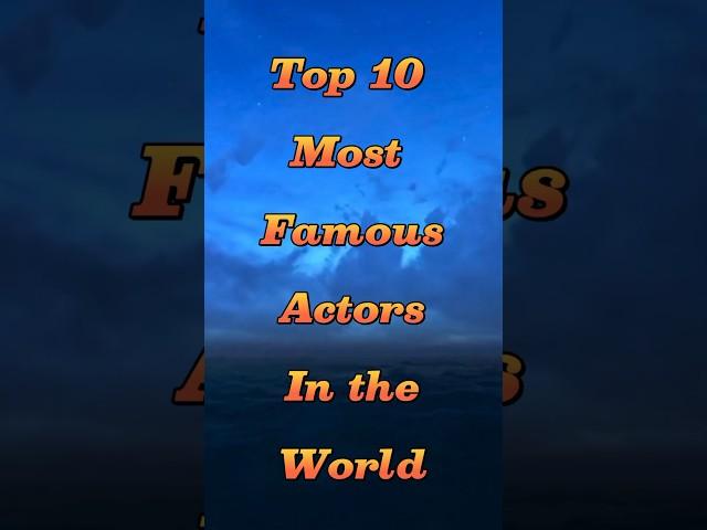 Top 10 Most Famous Actors in the world  #viral #shorts #hk