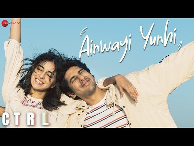 Ainwayi Yunhi - CTRL | Ananya Panday & Vihaan Samat | Anika Bharwani, Sneha Khanwalkar, Anvitaa Dutt