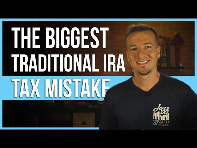 The biggest traditional IRA tax mistake and how to avoid.