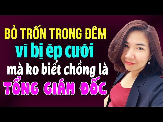 Kim Thanh đọc truyện: Bỏ trốn trong đêm vì bị ép cưới mà không biết chồng là Tổng giám đốc