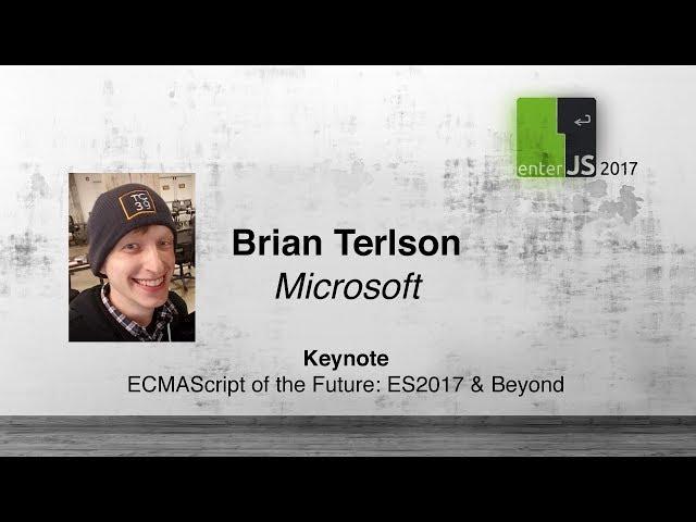 Brian Terlson: ECMAScript of the Future: ES2017 & Beyond