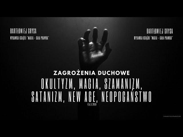 Zagrożenia Duchowe: Okultyzm, magia, szamanizm, satanizm, new age, neopogaństwo (15.11.2018)