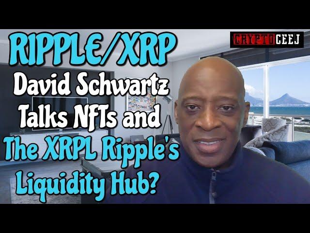 Ripple/XRP David Schwartz Talks NFTs and The XRPL Ripple's Liquidity Hub?