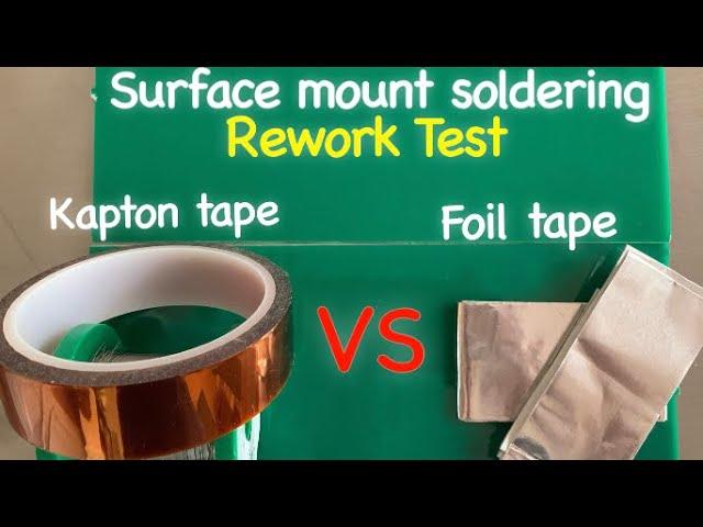 Kapton Tape vs Foil Tape -Rework Test/  With AMAZING Results