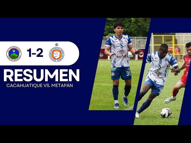  RESUMEN l CACAHUATIQUE 1-2 METAPÁN l JORNADA 18 | APERTURA 2024