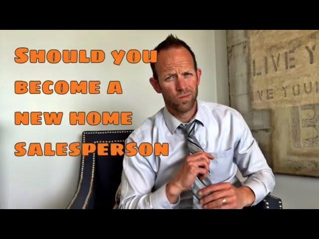 Should I Become a New Home Salesperson - New Home Agent or Realtor, which is BETTER?