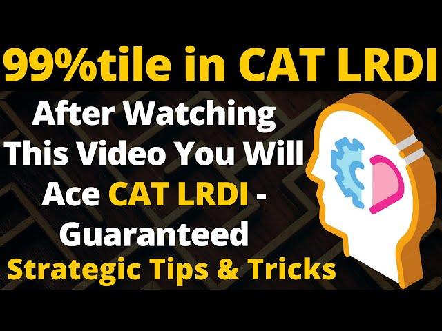 CAT LRDI | How To Score 99%tile In DILR | Strategic Tips & Tricks To Ace [Must Watch To Get 99%]