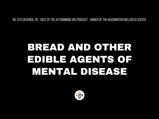 Bread and Other Edible Agents of Mental Disease