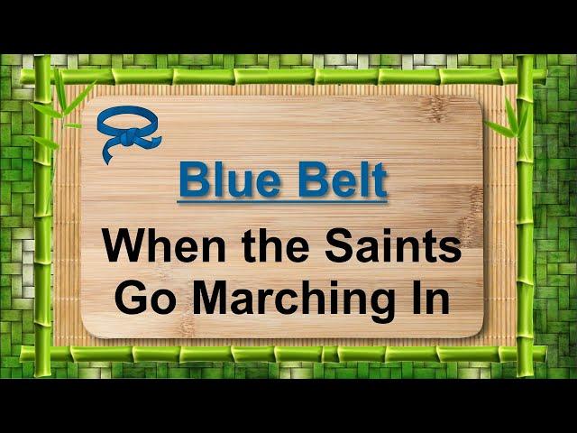 6 Blue Belt - When the Saints