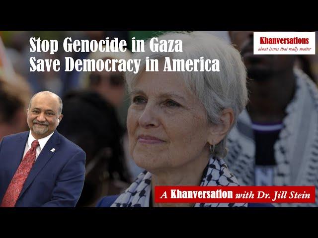 Stop the Genocide in Israel Save Democracy in America A Khanversation with Dr. Jill Stein