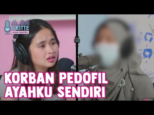 KISAH PILU, KORBAN PELECEHAN AYAH KANDUNG SEJAK KELAS 2 SD | #GritteBukaPraktek