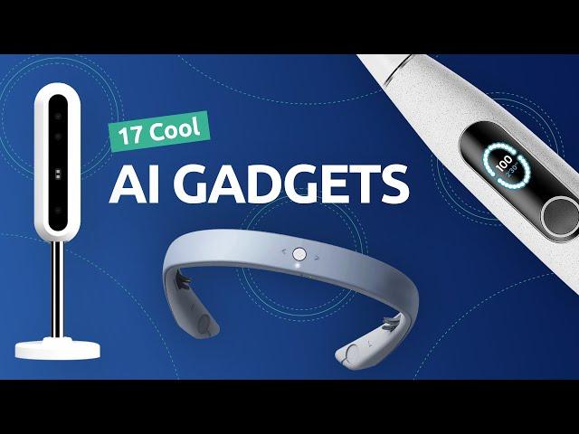 17 AI Tech Gadgets You Haven't Heard About