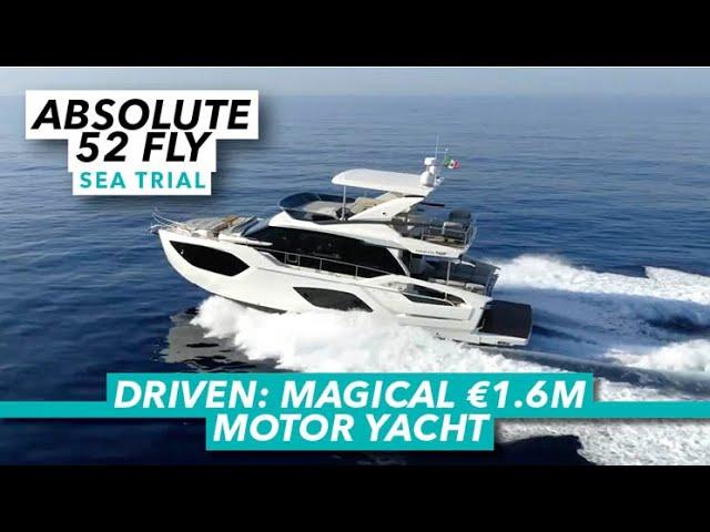 Driven: magical €1.6M motor yacht | Absolute 52 Fly sea trial | Motor Boat & Yachting